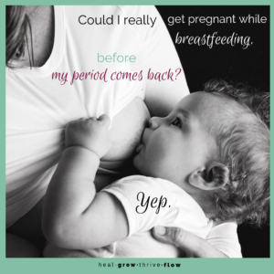 Can I Get Pregnant While Breastfeeding Before My Period Has Come Back by Leilani Navar at healgrowthriveflow.com