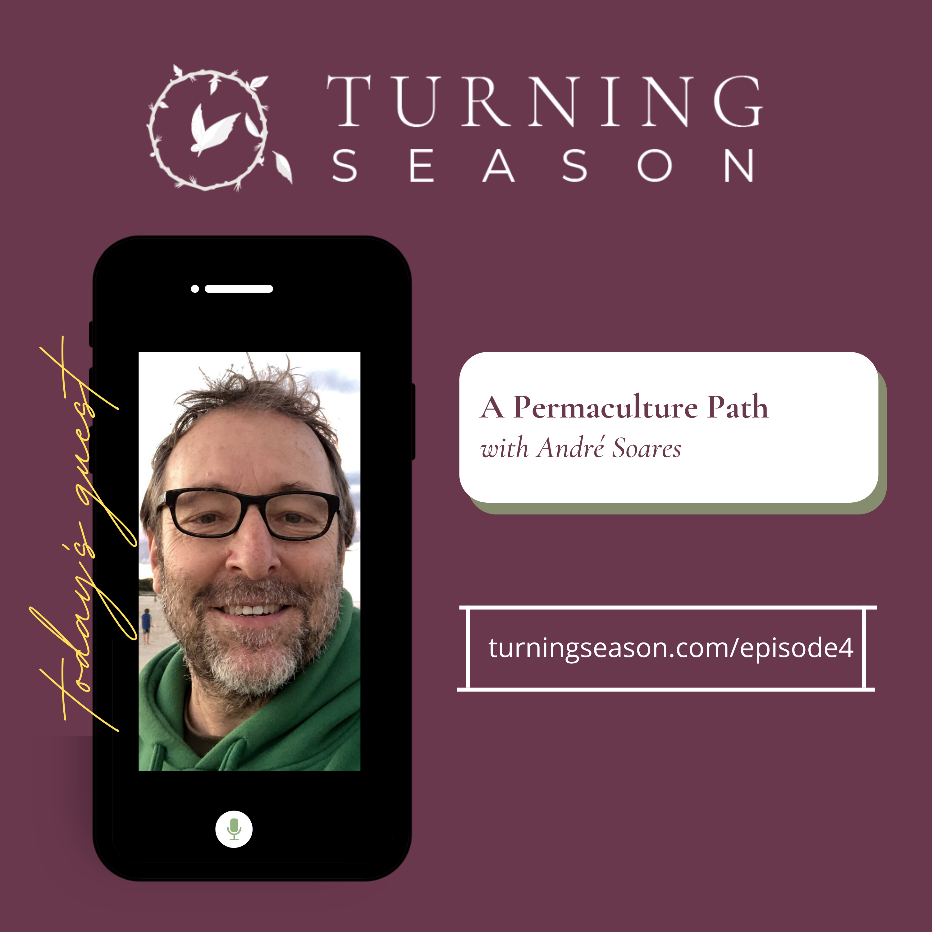Turning Season Podcast Episode 4 A Permaculture Path with André Soares hosted by Leilani Navar turningseason.com