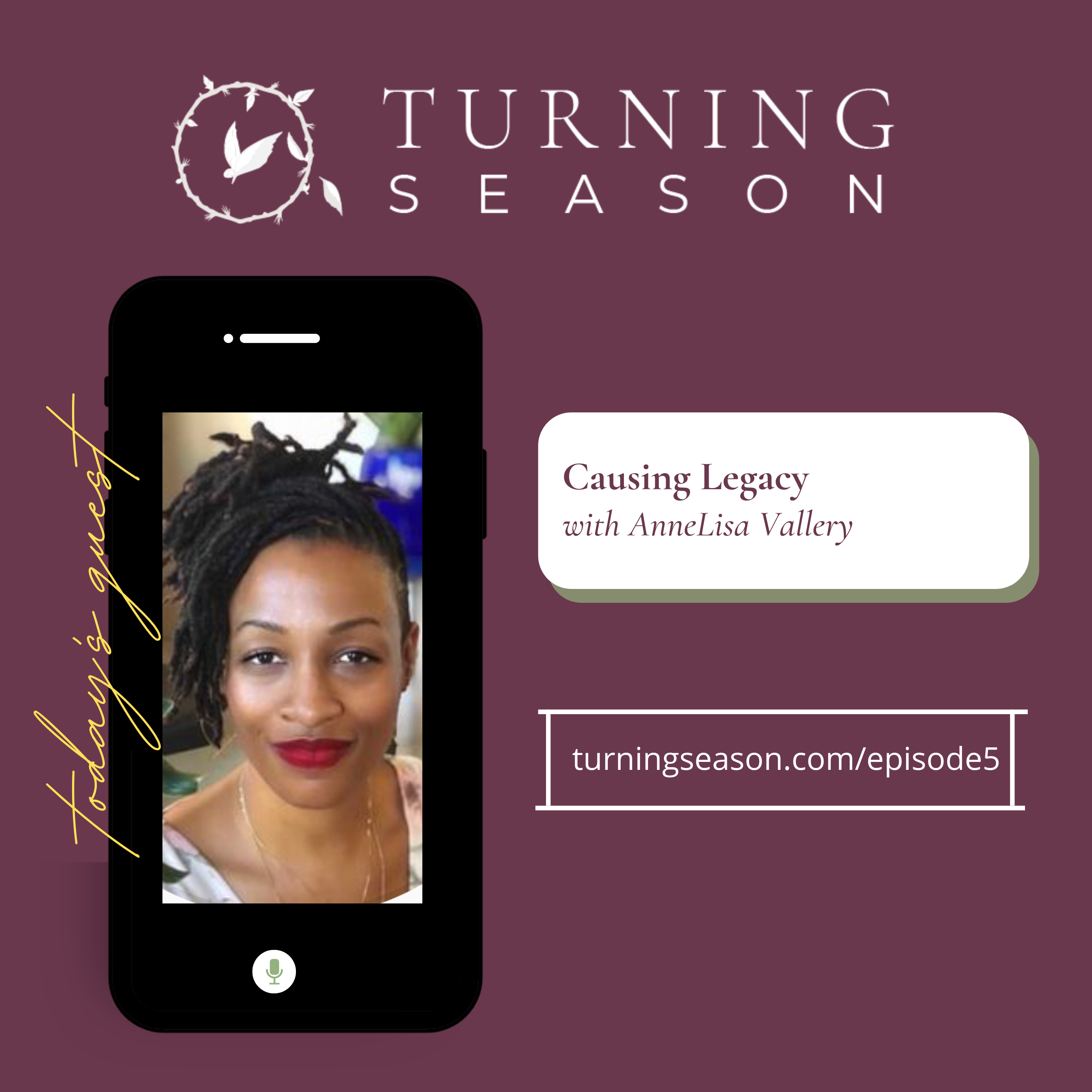 Turning Season Podcast Episode 5 Causing Legacy with AnneLisa Vallery hosted by Leilani Navar turningseason.com