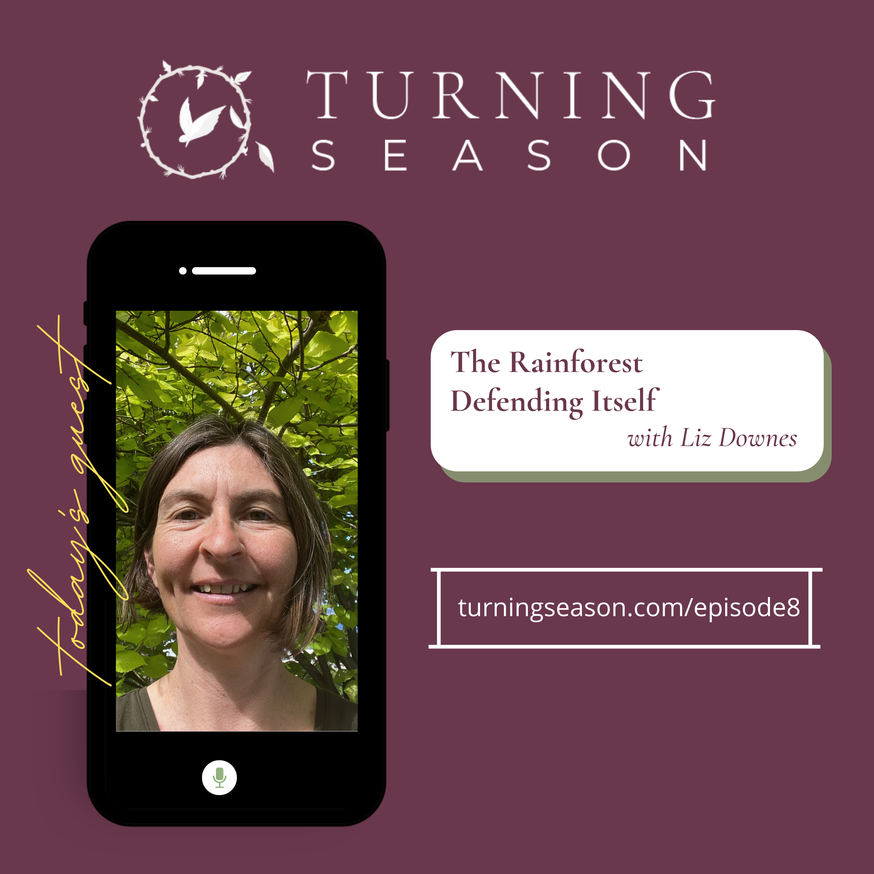 Turning Season Podcast Episode 8 The Rainforest Defending Itself with Liz Downes hosted by Leilani Navar turningseason.com